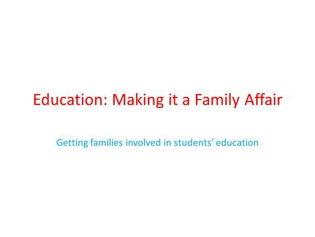 Education: Making it a Family Affair Getting families involved in students’ education.