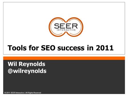 © 2011 SEER Interactive | All Rights Reserved Tools for SEO success in 2011 Wil