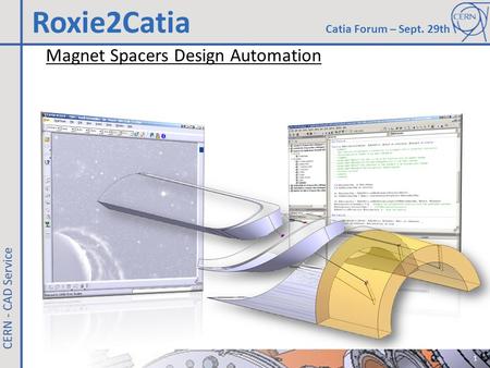 Magnet Spacers Design Automation Roxie2Catia Catia Forum – Sept. 29th 1.
