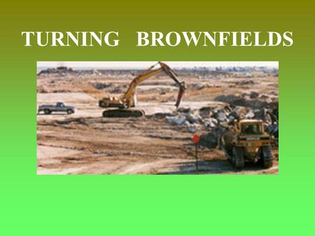 TURNING BROWNFIELDS. Definition US EPA 1997 abandoned, idled or under-used industrial and commercial facilities where expansion or redevelopment is complicated.