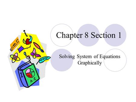 Chapter 8 Section 1 Solving System of Equations Graphically.