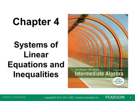 Copyright © 2015, 2011, 2007 Pearson Education, Inc. 1 1 Chapter 4 Systems of Linear Equations and Inequalities.