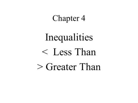 Chapter 4 Inequalities < Less Than > Greater Than.