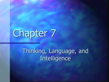 Chapter 7 Thinking, Language, and Intelligence. Cognition.