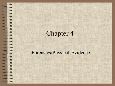 Chapter 4 Forensics/Physical Evidence. Types of Evidence Physical Evidence Direct Evidence Circumstantial/ Indirect Evidence Trace Evidence Associative.
