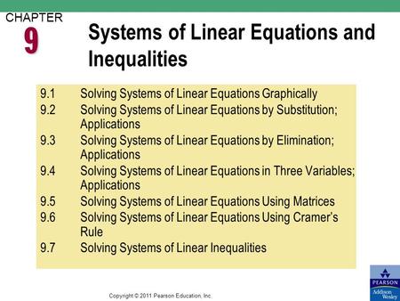 Copyright © 2011 Pearson Education, Inc. Systems of Linear Equations and Inequalities CHAPTER 9.1Solving Systems of Linear Equations Graphically 9.2Solving.
