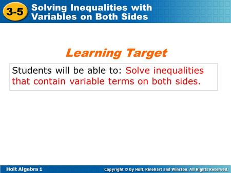 Holt Algebra 1 3-5 Solving Inequalities with Variables on Both Sides Students will be able to: Solve inequalities that contain variable terms on both sides.