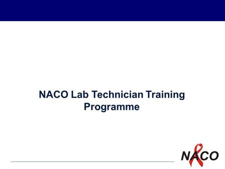 P1 1 NACO Lab Technician Training Programme. P2 2 What do you know about HIV/AIDS? Do you feel apprehensive to be involved in HIV Testing? What are your.