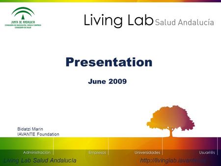 Living Lab Salud Andalucía  Presentation June 2009 Bidatzi Marin IAVANTE Foundation.