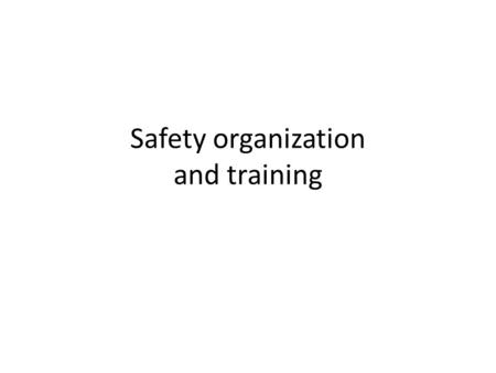 Safety organization and training. The biosafety officer and biosafety committee A safety policy, A safety manual, and Supporting programmes for their.