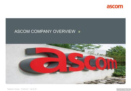 Presentation: Company | PL-000014-r5 | May 09, 2011 Verticals TOC » ASCOM COMPANY OVERVIEW »