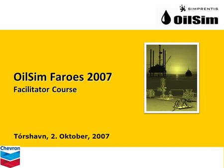 OilSim Faroes 2007 Facilitator Course Tórshavn, 2. Oktober, 2007.