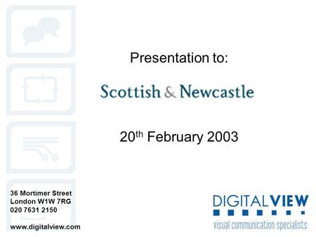 Presentation to: 36 Mortimer Street London W1W 7RG 020 7631 2150 www.digitalview.com 20 th February 2003.