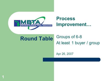 1 Round Table Process Improvement… Groups of 6-8 At least 1 buyer / group Apr 26, 2007.