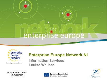 Title of the presentation | Date | ‹#› European Commission Enterprise and Industry Enterprise Europe Network NI Information Services Louise Wallace PLACE.