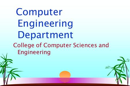 Computer Engineering Department College of Computer Sciences and Engineering.