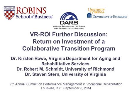 VR-ROI Further Discussion: Return on Investment of a Collaborative Transition Program Dr. Kirsten Rowe, Virginia Department for Aging and Rehabilitative.
