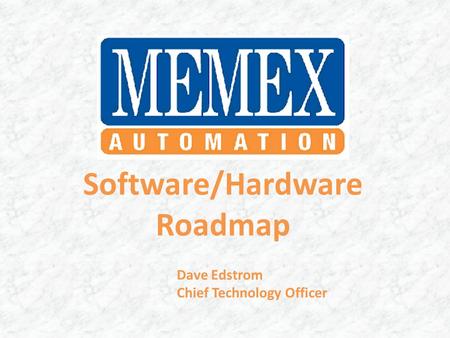 Software/Hardware Roadmap Dave Edstrom Chief Technology Officer.