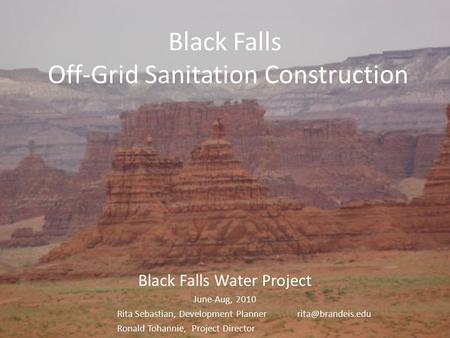 Black Falls Off-Grid Sanitation Construction Black Falls Water Project June-Aug, 2010 Rita Sebastian, Development Ronald Tohannie,