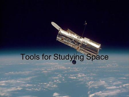 Tools for Studying Space. © 2011 Pearson Education, Inc. Telescopes.
