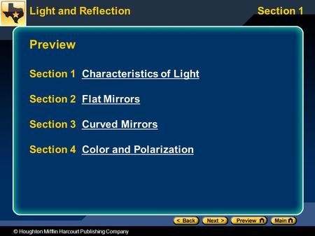 Light and ReflectionSection 1 © Houghton Mifflin Harcourt Publishing Company Preview Section 1 Characteristics of LightCharacteristics of Light Section.