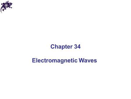 Electromagnetic Waves Chapter 34. James Clerk Maxwell 1831-1879 Maxwell’s Theory Electricity and magnetism were originally thought to be unrelated Maxwell’s.