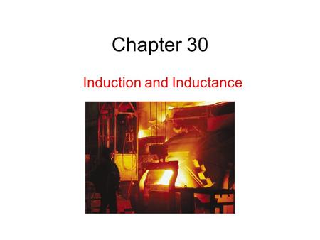 Chapter 30 Induction and Inductance. 30.2: First Experiment: 1. A current appears only if there is relative motion between the loop and the magnet (one.