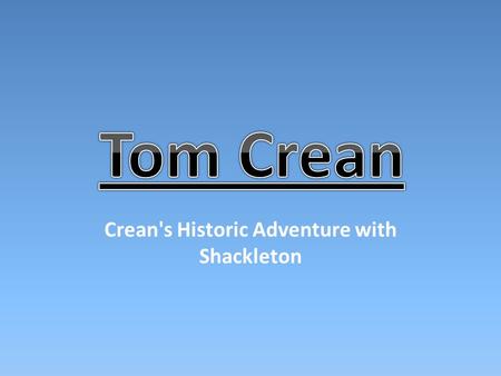 Crean's Historic Adventure with Shackleton. On his return from the Terra Nova expedition, Crean resumed his Naval duties at Chatham, Kent until Shackleton.