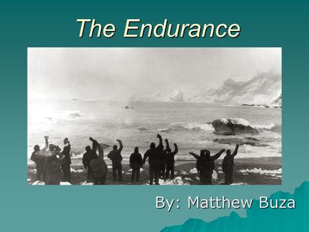 The Endurance By: Matthew Buza. Expedition  The impact and importance of the polar journeys  Science as the focus  The Journey  Problems that arose.