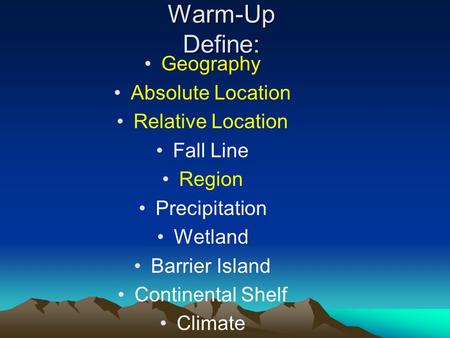 Warm-Up Define: Geography Absolute Location Relative Location
