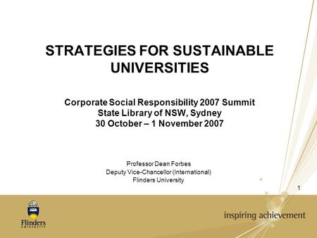 1 STRATEGIES FOR SUSTAINABLE UNIVERSITIES Corporate Social Responsibility 2007 Summit State Library of NSW, Sydney 30 October – 1 November 2007 Professor.