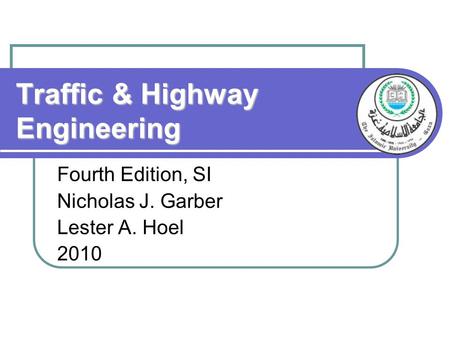 Traffic & Highway Engineering Fourth Edition, SI Nicholas J. Garber Lester A. Hoel 2010.