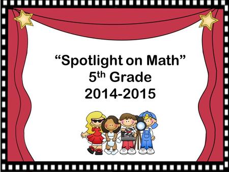 “Spotlight on Math” 5 th Grade 2014-2015 Strategies for Multiplying Decimals Using place value mat for multiplying decimals with powers of 10. Using.