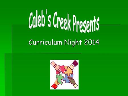 Curriculum Night 2014. At Caleb’s Creek, we want to create an inviting, respectful, and safe environment where diversity is valued.