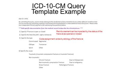ICD-10-CM Query Template Example Dear Dr. XXXX, By submitting this query, we are merely seeking further clarification of documentation to accurately reflect.