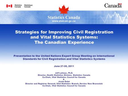 Strategies for Improving Civil Registration and Vital Statistics Systems: The Canadian Experience Presentation to the United Nations Expert Group Meeting.