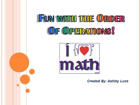 Created By: Ashley Luce. I MPORTANT Q UESTIONS ! What should you be thinking about when solving a math problem? Why is it important to use the order of.