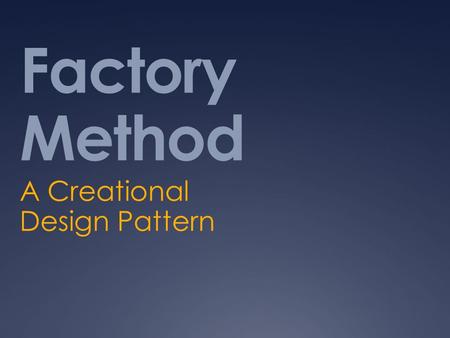 Factory Method A Creational Design Pattern. Factory Method Key Features  Defines an interface for creating objects without needing to know each object’s.