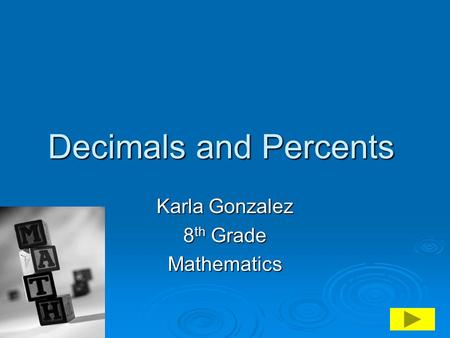 Decimals and Percents Karla Gonzalez 8 th Grade Mathematics.