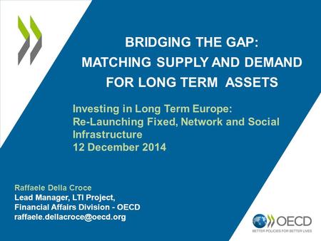 BRIDGING THE GAP: MATCHING SUPPLY AND DEMAND FOR LONG TERM ASSETS Investing in Long Term Europe: Re-Launching Fixed, Network and Social Infrastructure.