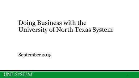 1 Doing Business with the University of North Texas System September 2015.