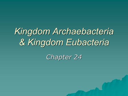 Kingdom Archaebacteria & Kingdom Eubacteria