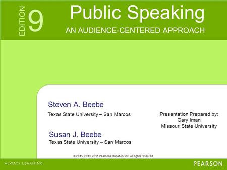 © 2015, 2013, 2011 Pearson Education, Inc. All rights reserved. Public Speaking AN AUDIENCE-CENTERED APPROACH CHATER EDITION 9 Steven A. Beebe Texas State.