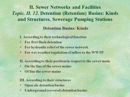 1 II. Sewer Networks and Facilities Topic. II. 12. Detention (Retention) Basins: Kinds and Structures. Sewerage Pumping Stations Detention Basins: Kinds.
