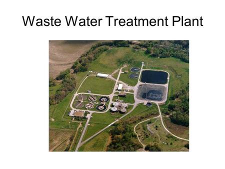 Waste Water Treatment Plant. HOW DO TREATMENT PLANTS PROTECT OUR WATER? Wastewater treatment plants: Remove solids, everything from rags and plastics.