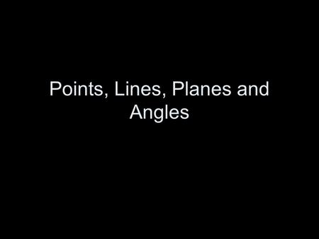 Points, Lines, Planes and Angles