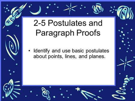 2-5 Postulates and Paragraph Proofs