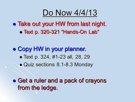 Do Now 4/4/13 Take out your HW from last night. Take out your HW from last night. Text p. 320-321 “Hands-On Lab” Text p. 320-321 “Hands-On Lab” Copy HW.