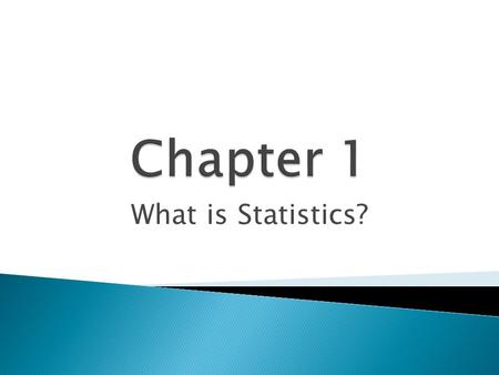 What is Statistics?.  Art and Science of dealing with data.  Data: numbers with a context (units)…makes it informative.  Context engages our background.