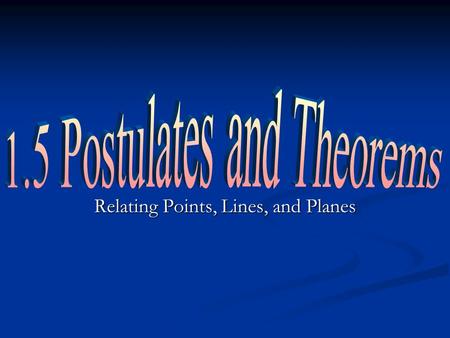 Relating Points, Lines, and Planes. Key words THEOREMS: statements that can be proved. THEOREMS: statements that can be proved. POSTULATE: statements.